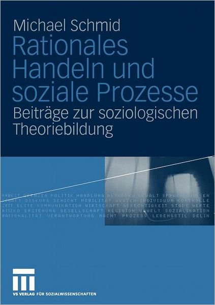 Cover for Michael Schmid · Rationales Handeln und Soziale Prozesse (Paperback Book) [Softcover reprint of the original 1st ed. 2004 edition] (2012)