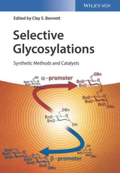 Cover for CS Bennett · Selective Glycosylations: Synthetic Methods and Catalysts (Hardcover Book) (2017)