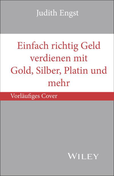 Cover for Judith Engst · Einfach richtig Geld verdienen mit Gold, Silber, Platin und mehr - Mein Finanzkonzept (Paperback Book) [2. Auflage edition] (2024)