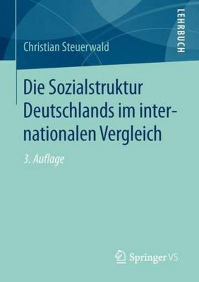 Cover for Christian Steuerwald · Die Sozialstruktur Deutschlands Im Internationalen Vergleich (Paperback Bog) [3rd 3., Uberarb. Aufl. 2016 edition] (2015)