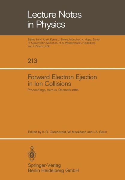 Cover for K O Groeneveld · Forward Electron Ejection in Ion Collisions: Proceedings of a Symposium Held at the Physics Institute, University of Aarhus, Aarhus, Denmark, June 29-30, 1984 - Lecture Notes in Physics (Paperback Book) (1984)