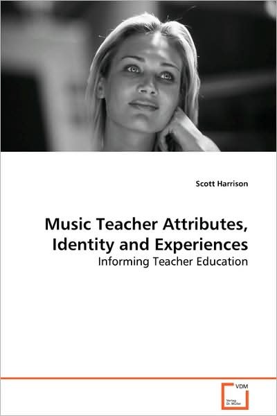 Cover for Scott Harrison · Music Teacher Attributes, Identity and Experiences: Informing Teacher Education (Pocketbok) (2008)