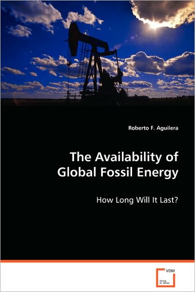 Cover for Roberto F. Aguilera · The Availability of Global Fossil Energy: How Long Will It Last? (Paperback Book) (2008)