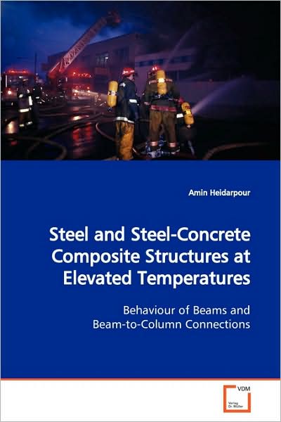 Cover for Amin Heidarpour · Steel and Steel-concrete Composite Structures at Elevated Temperatures: Behaviour of Beams and Beam-to-column Connections (Paperback Book) (2009)