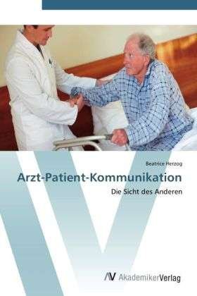 Arzt-Patient-Kommunikation - Herzog - Books -  - 9783639407877 - May 11, 2012