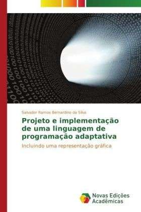 Cover for Salvador Ramos Bernardino Da Silva · Projeto E Implementação De Uma Linguagem De Programação Adaptativa: Incluindo Uma Representação Gráfica (Paperback Book) [Portuguese edition] (2014)