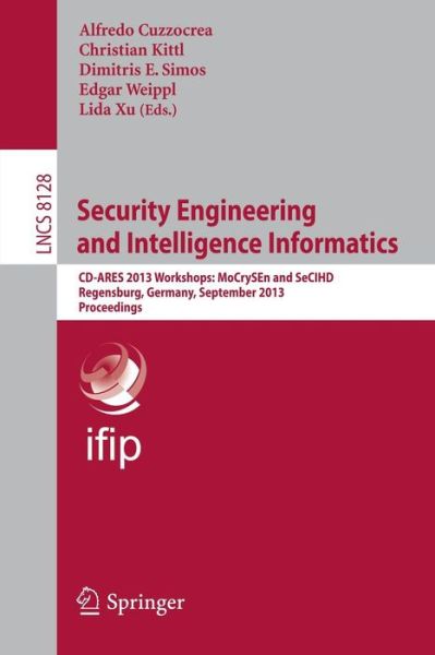 Security Engineering and Intelligence Informatics: Cd-arers 2013 Workshops: Mocrysen and Secihd, Regensburg, Germany, September 2-6, 2013, Proceedings - Lecture Notes in Computer Science / Information Systems and Applications, Incl. Internet / Web, and Hc - Alfredo Cuzzocrea - Livros - Springer-Verlag Berlin and Heidelberg Gm - 9783642405877 - 23 de agosto de 2013
