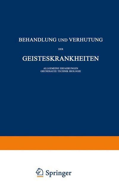 Cover for Carl Schneider · Behandlung Und Verhutung Der Geisteskrankheiten: Allgemeine Erfahrungen Grundsatze - Technik - Biologie - Monographien Aus Dem Gesamtgebiete der Neurologie Und Psychi (Pocketbok) [Softcover Reprint of the Original 1st 1939 edition] (1939)