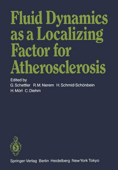 Cover for G Schettler · Fluid Dynamics as a Localizing Factor for Atherosclerosis: The Proceedings of a Symposium Held at Heidelberg, FRG, June 18-20, 1982 (Taschenbuch) [Softcover reprint of the original 1st ed. 1983 edition] (2011)