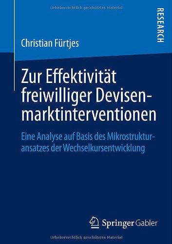 Zur Effektivitat Freiwilliger Devisenmarktinterventionen: Eine Analyse Auf Basis Des Mikrostrukturansatzes Der Wechselkursentwicklung - Christian Furtjes - Books - Springer Gabler - 9783658035877 - September 24, 2013