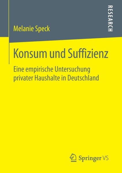 Cover for Melanie Speck · Konsum Und Suffizienz: Eine Empirische Untersuchung Privater Haushalte in Deutschland (Paperback Book) [1. Aufl. 2016 edition] (2016)
