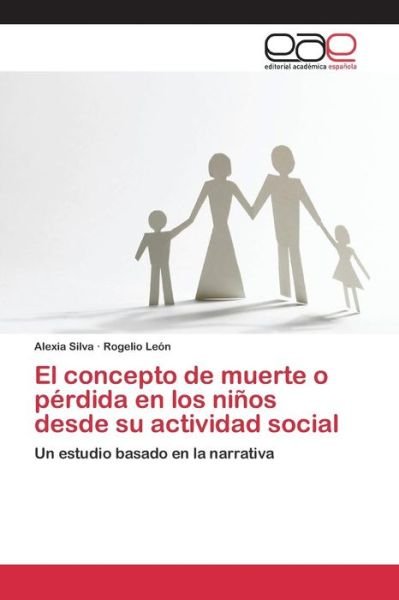 Cover for Silva Alexia · El Concepto De Muerte O Perdida en Los Ninos Desde Su Actividad Social (Paperback Bog) (2015)