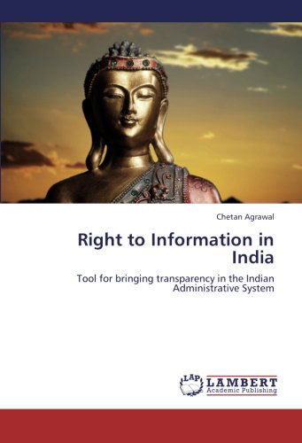 Cover for Chetan Agrawal · Right to Information in India: Tool for Bringing Transparency in the Indian Administrative System (Paperback Book) (2012)