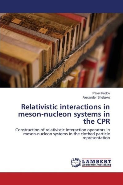 Cover for Frolov · Relativistic interactions in mes (Book) (2015)