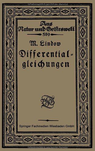 Cover for Martin Lindow · Differentialgleichungen Unter Berucksichtigung Der Praktischen Anwendung in Der Technik Mit Zahlreichen Beispielen Und Aufgaben Versehen - Aus Natur Und Geisteswelt (Paperback Book) [1921 edition] (1921)