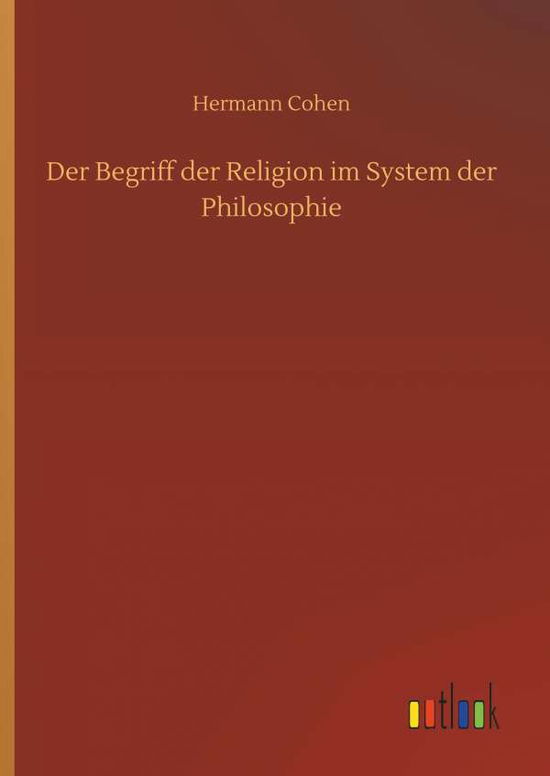 Der Begriff der Religion im Syste - Cohen - Bøger -  - 9783734041877 - 21. september 2018