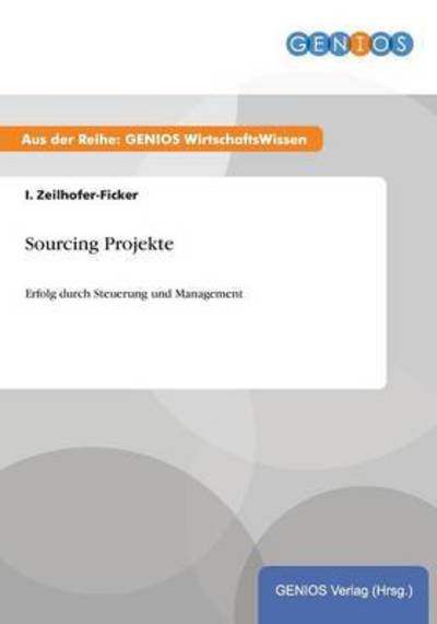 Cover for I Zeilhofer-Ficker · Sourcing Projekte: Erfolg durch Steuerung und Management (Paperback Book) (2015)
