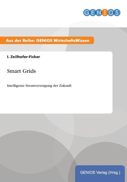 Cover for I Zeilhofer-Ficker · Smart Grids: Intelligente Stromversorgung der Zukunft (Paperback Book) (2015)