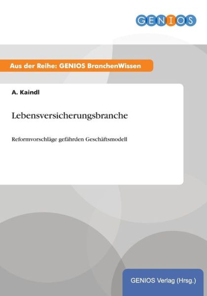 Cover for A Kaindl · Lebensversicherungsbranche: Reformvorschlage gefahrden Geschaftsmodell (Paperback Book) (2015)