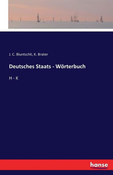 Cover for J C Bluntschli · Deutsches Staats - Woerterbuch: H - K (Paperback Book) (2016)
