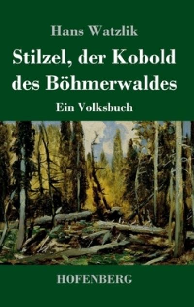 Stilzel, der Kobold des Boehmerwaldes - Hans Watzlik - Kirjat - Hofenberg - 9783743740877 - tiistai 27. heinäkuuta 2021