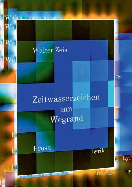 Zeitwasserzeichen am Wegrand - Zeis - Books -  - 9783743980877 - April 11, 2018