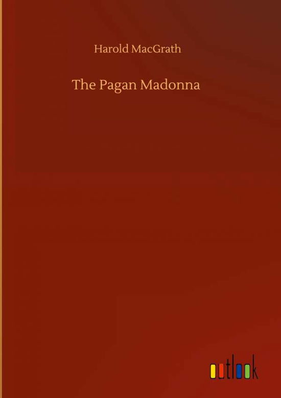 Cover for Harold Macgrath · The Pagan Madonna (Hardcover Book) (2020)