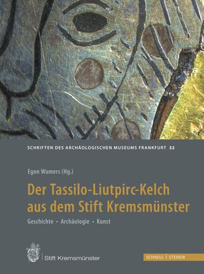 Cover for Der Tassilo-Liutpirc-Kelch aus dem Stift Kremsmunster: Geschichte - Archaologie - Kunst - Schriften des Archaologischen Museums Frankfurt am Main (Hardcover Book) (2019)