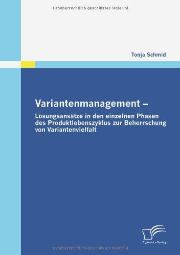 Cover for Tonja Schmid · Variantenmanagement - Lösungsansätze in den Einzelnen Phasen Des Produktlebenszyklus Zur Beherrschung Von Variantenvielfalt (Paperback Book) [German edition] (2009)