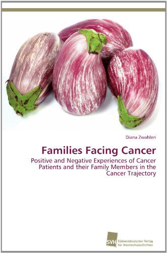 Cover for Diana Zwahlen · Families Facing Cancer: Positive and Negative Experiences of Cancer Patients and Their Family Members in the Cancer Trajectory (Paperback Book) (2011)