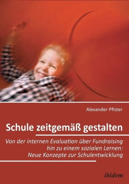 Schule zeitgemäß gestalten - Pfister - Books -  - 9783838202877 - July 1, 2011
