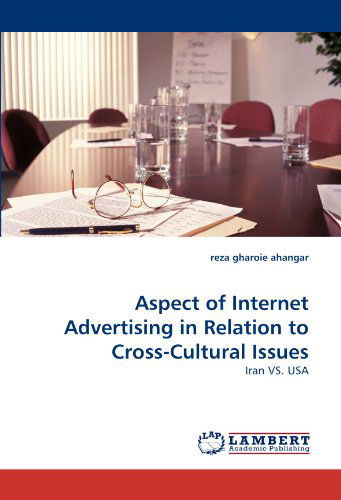 Cover for Reza Gharoie Ahangar · Aspect of Internet Advertising in Relation to Cross-cultural Issues: Iran vs. USA (Paperback Book) (2010)