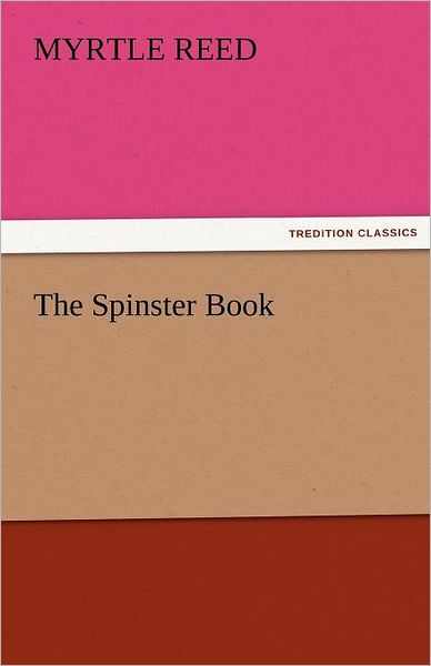 Cover for Myrtle Reed · The Spinster Book (Tredition Classics) (Paperback Book) (2011)