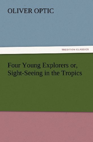 Cover for Oliver Optic · Four Young Explorers Or, Sight-seeing in the Tropics (Tredition Classics) (Paperback Bog) (2012)