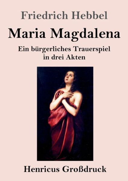 Cover for Friedrich Hebbel · Maria Magdalena (Grossdruck) (Paperback Book) (2019)