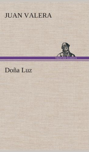 Dona Luz - Juan Valera - Books - TREDITION CLASSICS - 9783849527877 - March 4, 2013