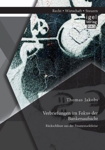 Cover for Deacon Thomas Jakobs · Verbriefungen im Fokus der Bankenaufsicht: Ruckschlusse aus der Finanzmarktkrise (Paperback Bog) [German edition] (2014)