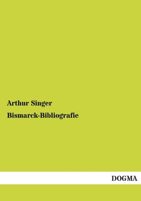 Cover for Arthur Singer · Bismarck-bibliografie (Paperback Bog) [German edition] (2012)