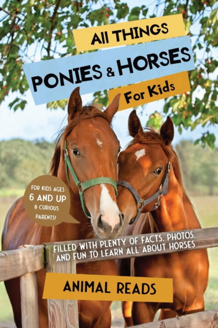 Cover for Animal Reads · All Things Ponies &amp; Horses For Kids: Filled With Plenty of Facts, Photos, and Fun to Learn all About Horses (Paperback Book) [Large type / large print edition] (2022)