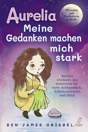 Cover for Ben James Griebel · Aurelia - Meine Gedanken machen mich stark (Bok) (2022)