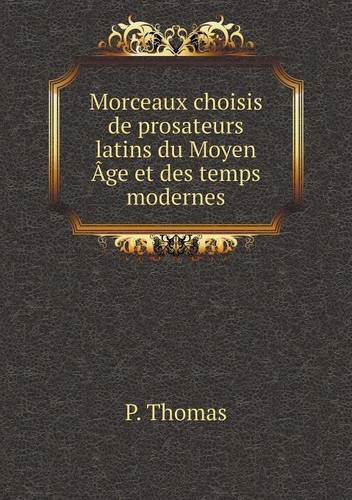 Cover for P. Thomas · Morceaux Choisis De Prosateurs Latins Du Moyen Âge et Des Temps Modernes (Paperback Book) [French edition] (2013)