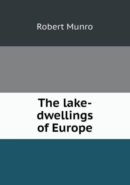 Cover for Munro Robert · The Lake-dwellings of Europe (Paperback Book) (2014)