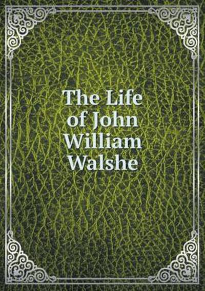 Cover for Montgomery Carmichael · The Life of John William Walshe (Paperback Book) (2015)