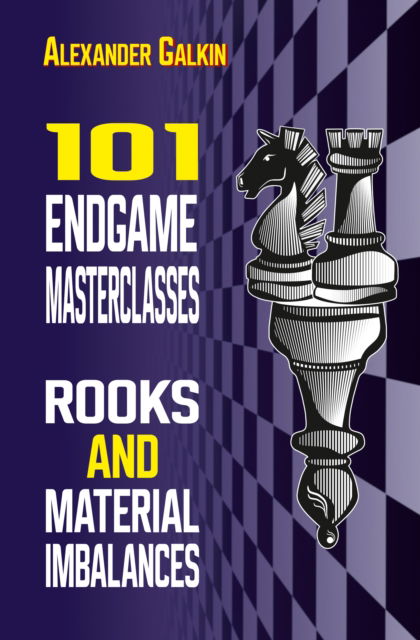 Cover for Alexander Galkin · 101 Endgame Masterclasses: Rooks and Material Imbalances (Paperback Book) (2022)