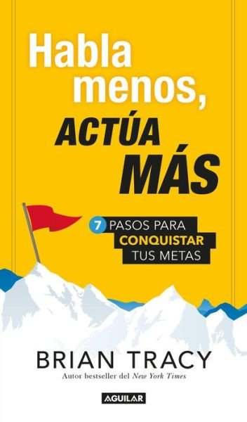 Cover for Brian Tracy · Habla menos, actua mas: 7 pasos para conquistar tus metas / Just Shut Up and Do It! (Paperback Book) (2017)