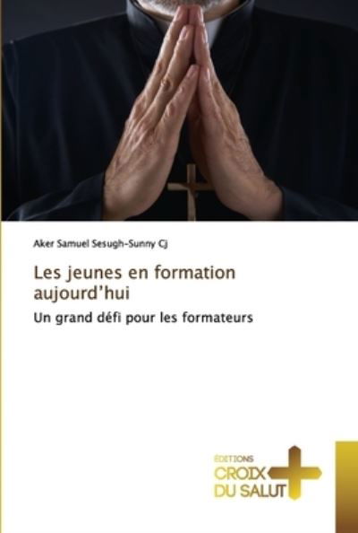 Cover for Aker Samuel Sesugh-Sunny Cj · Les jeunes en formation aujourd'hui (Paperback Bog) (2021)