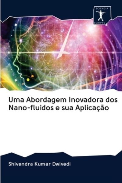 Cover for Shivendra Kumar Dwivedi · Uma Abordagem Inovadora dos Nano-fluidos e sua Aplicacao (Paperback Book) (2020)