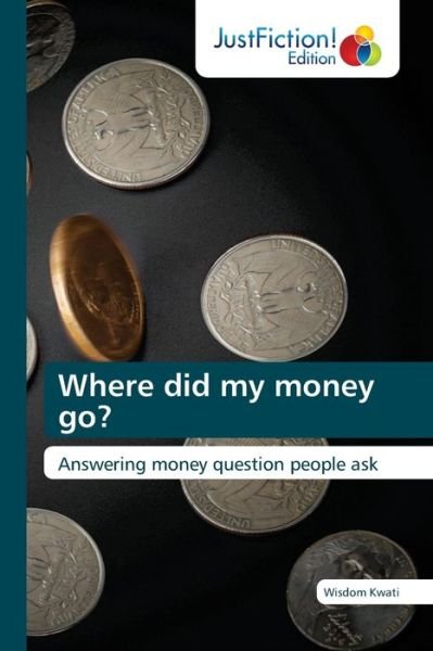 Cover for Wisdom Kwati · Where did my money go? (Paperback Book) (2021)