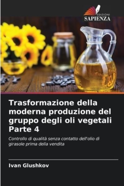 Cover for Ivan Glushkov · Trasformazione della moderna produzione del gruppo degli oli vegetali Parte 4 (Paperback Book) (2021)