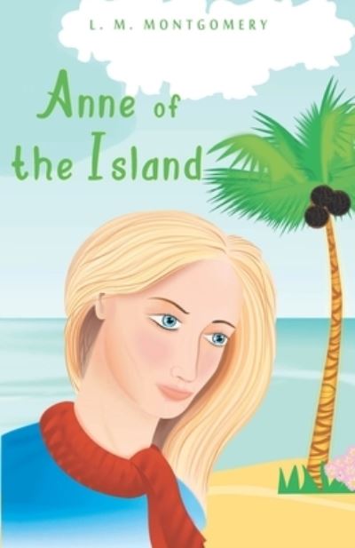 Anne of the Island - L. M. Montgomery - Kirjat - Repro Books Limited - 9788195409877 - maanantai 1. marraskuuta 2021